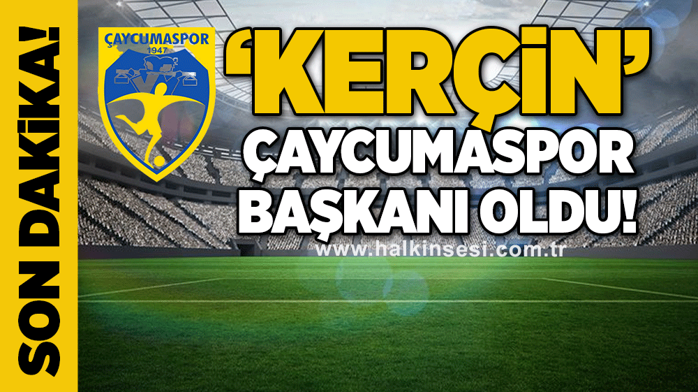 ‘Kerçin’ Çaycumaspor Başkanı oldu!