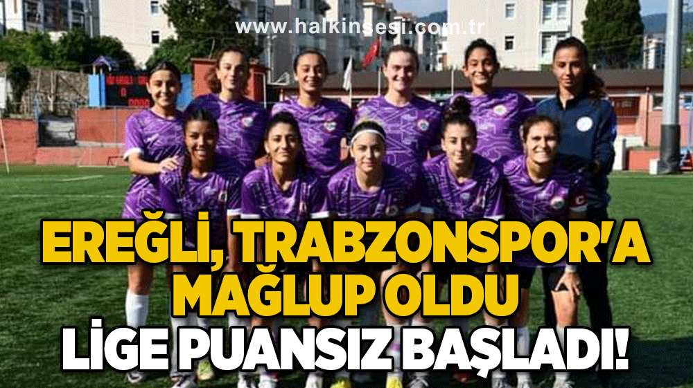 Ereğli, Trabzonspor'a mağlup oldu..  LİGE PUANSIZ BAŞLADI!