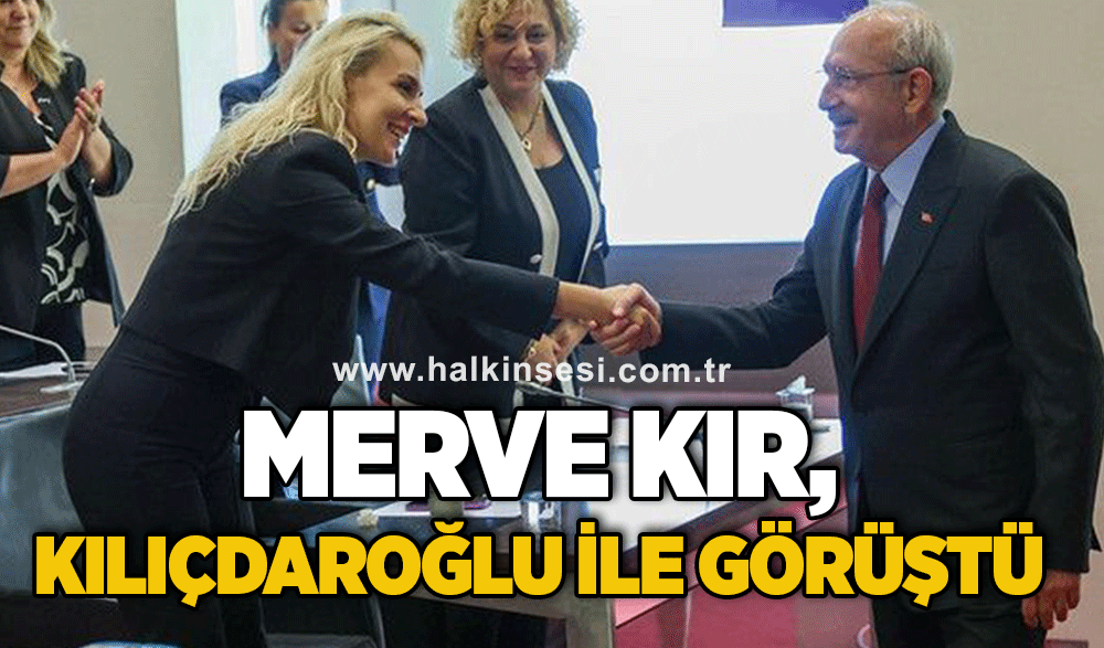 Kır, Kılıçdaroğlu ile görüştü