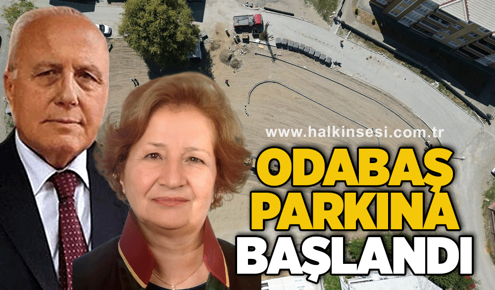 Odabaş parkına başlandı