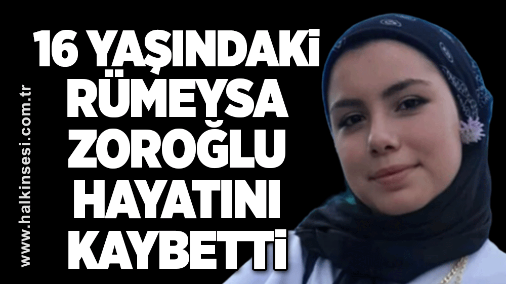 Rümeysa Zoroğlu hayatını kaybetti
