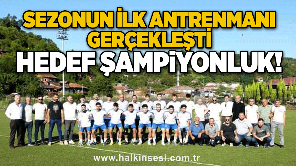 Sezonun ilk antrenmanı gerçekleşti.. Hedef şampiyonluk!