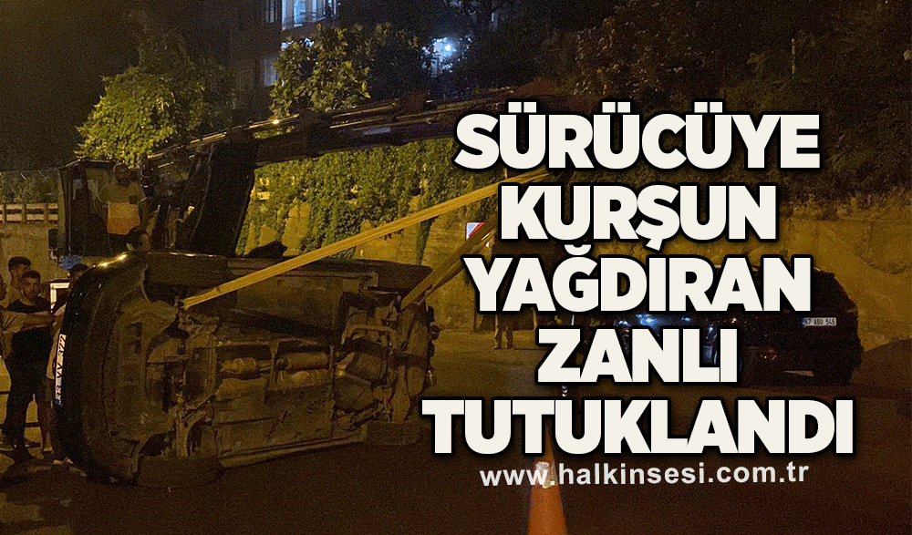 Sürücüye kurşun yağdıran zanlı tutuklandı