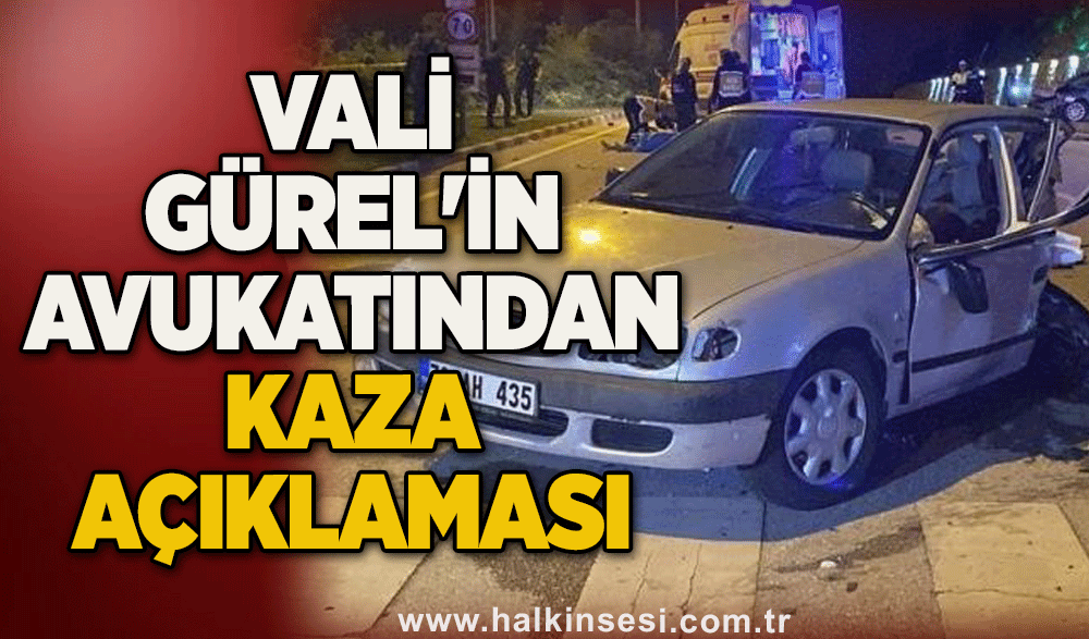 Vali Gürel'in avukatından kaza açıklaması