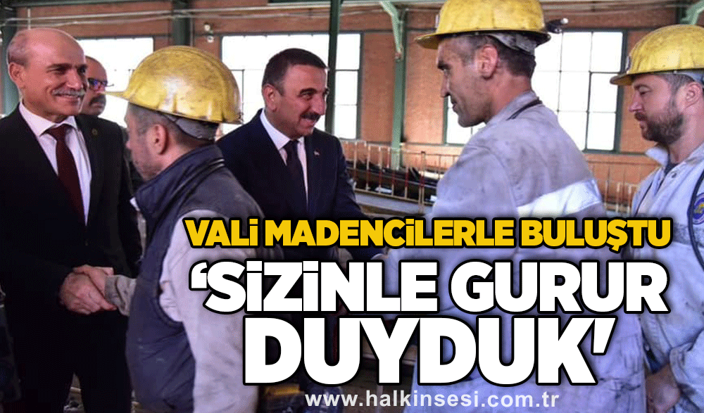 Vali Madencilerle buluştu 