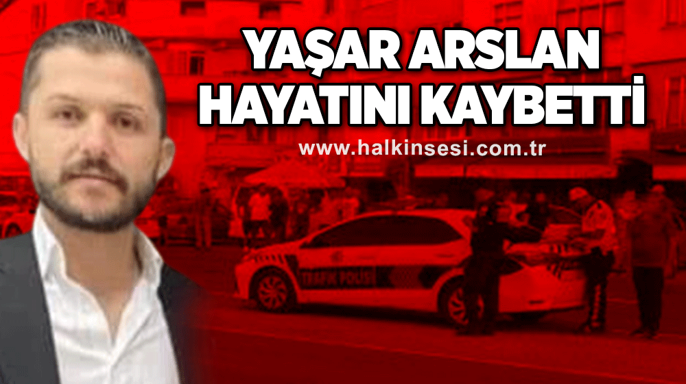 Yaşar Arslan hayatını kaybetti