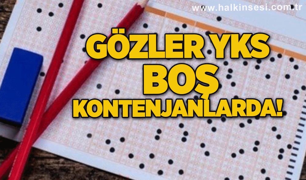 Gözler YKS  boş kontenjanlarda!