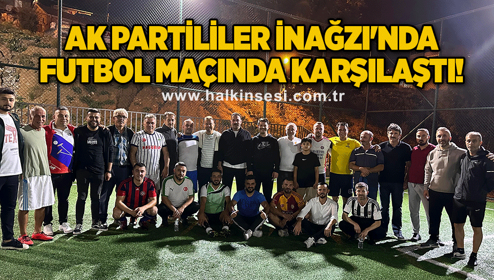 Ak Partililer İnağzı'nda  futbol maçında karşılaştı!
