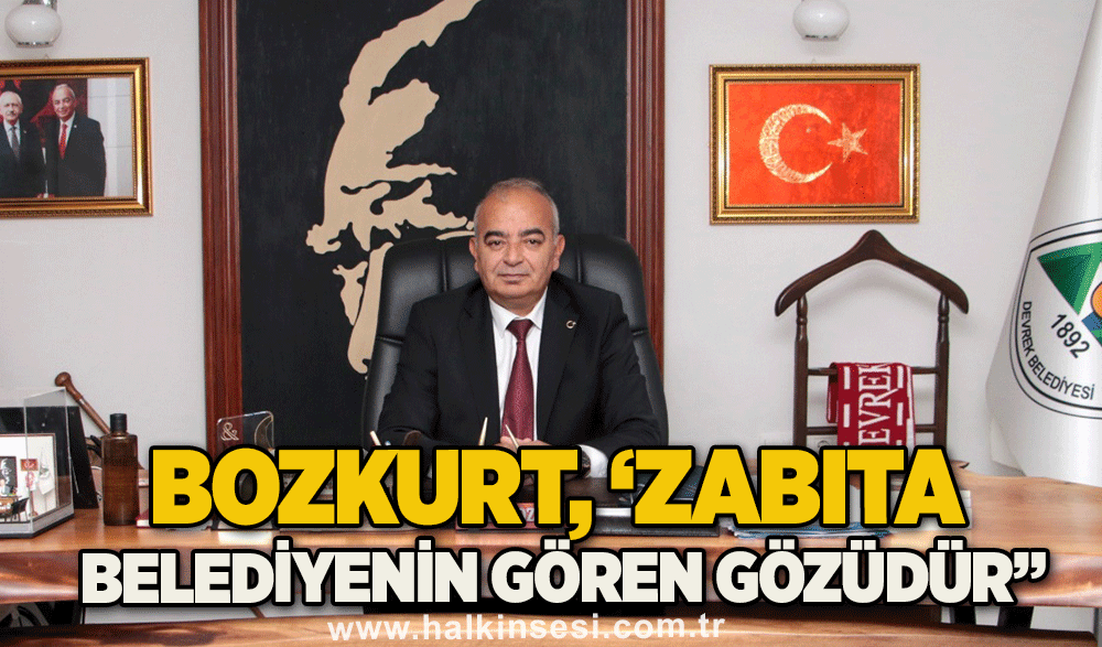 Bozkurt, ‘Zabıta belediyenin gören gözüdür”