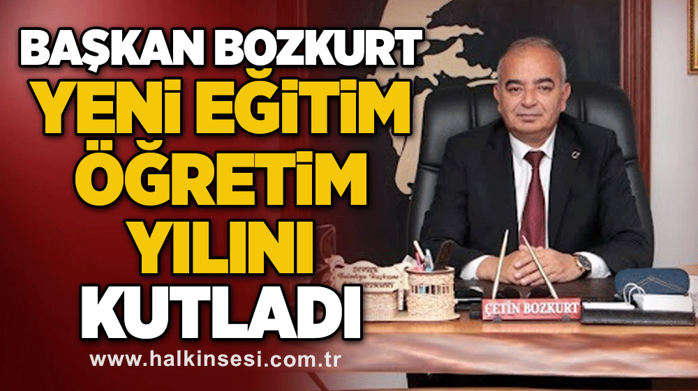 Başkan Bozkurt yeni eğitim öğretim yılını kutladı