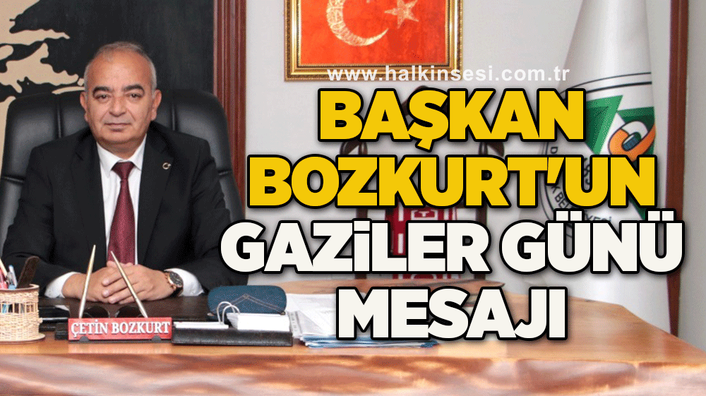 Başkan Bozkurt'un  GAZİLER GÜNÜ MESAJI