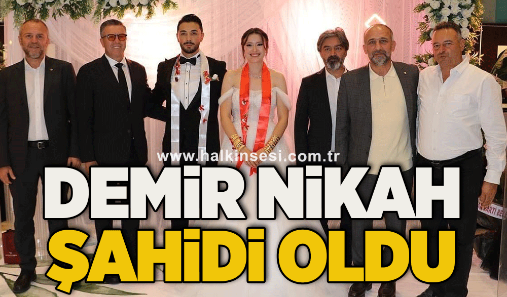 Demir nikah şahidi oldu