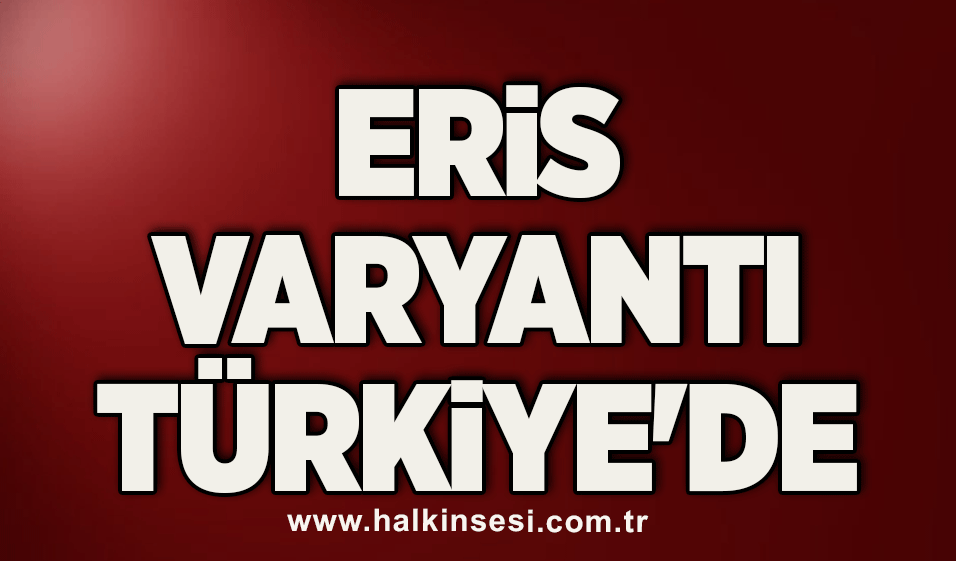 Türkiye'de Eris varyantı 9 kişide görüldü