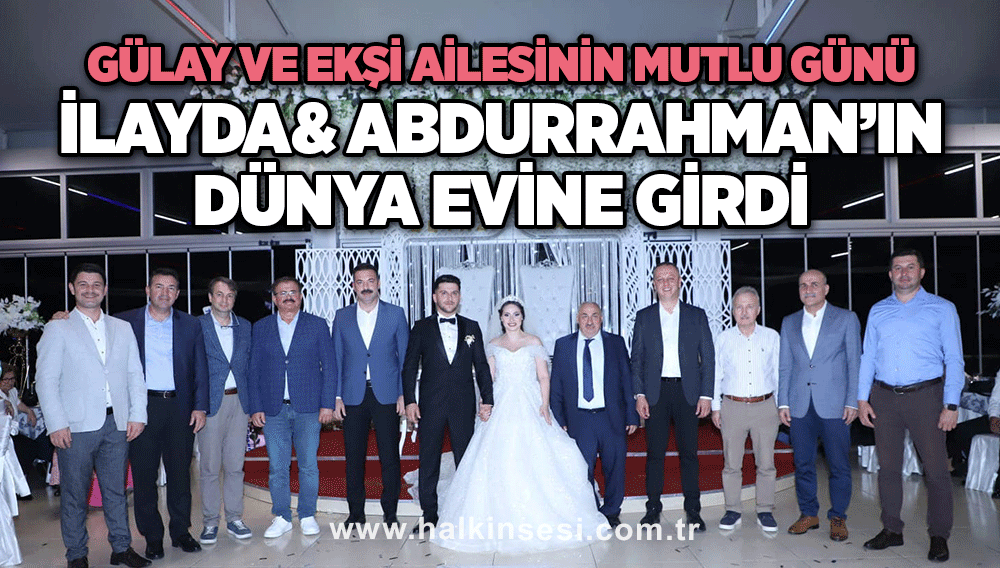 Gülay ve Ekşi ailesinin mutlu günü İlayda& Abdurrahman’ın dünya evine girdi