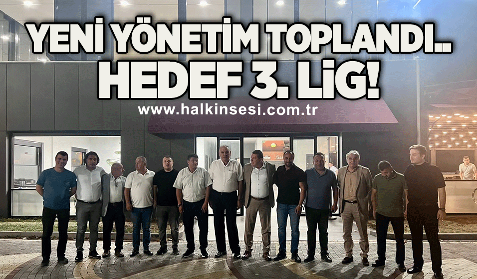 Yeni yönetim toplandı.. Hedef 3. Lig!