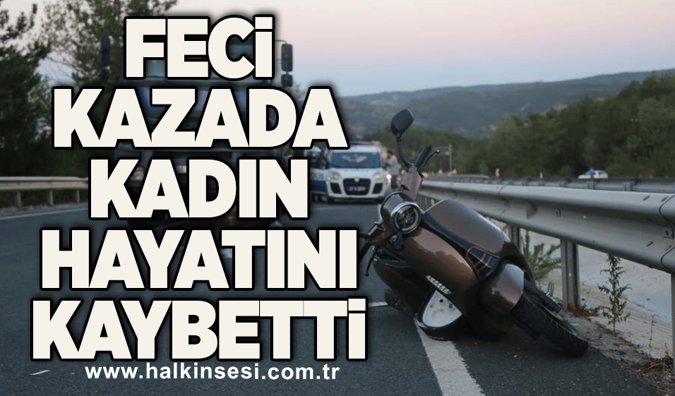 Feci kazada ağır yaralanan kadın hayatını kaybetti