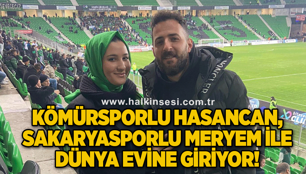 Kömürsporlu Hasancan, Sakaryasporlu Meryem ile dünya evine giriyor!