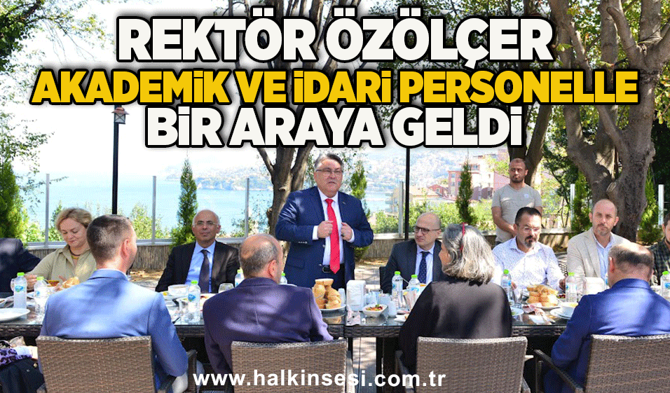 Rektör Özölçer Akademik ve İdari Personelle Bir Araya Geldi