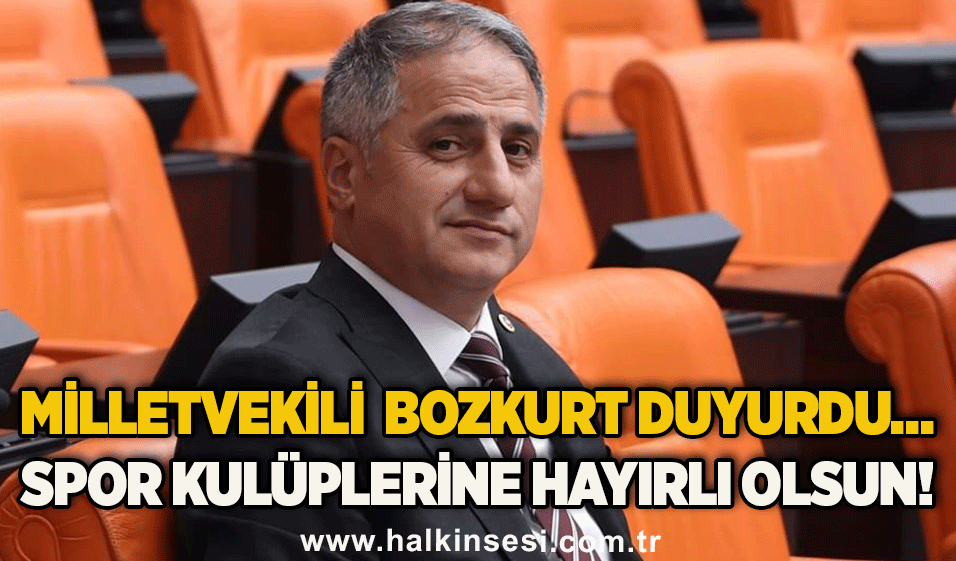 Milletvekili  Bozkurt duyurdu… Spor Kulüplerine hayırlı olsun!