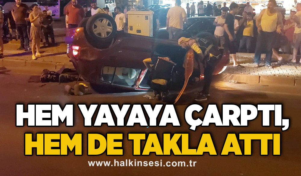 Hem yayaya çarptı, hem de takla attı