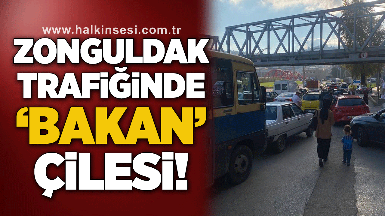 Zonguldak trafiğinde ‘Bakan’ çilesi!