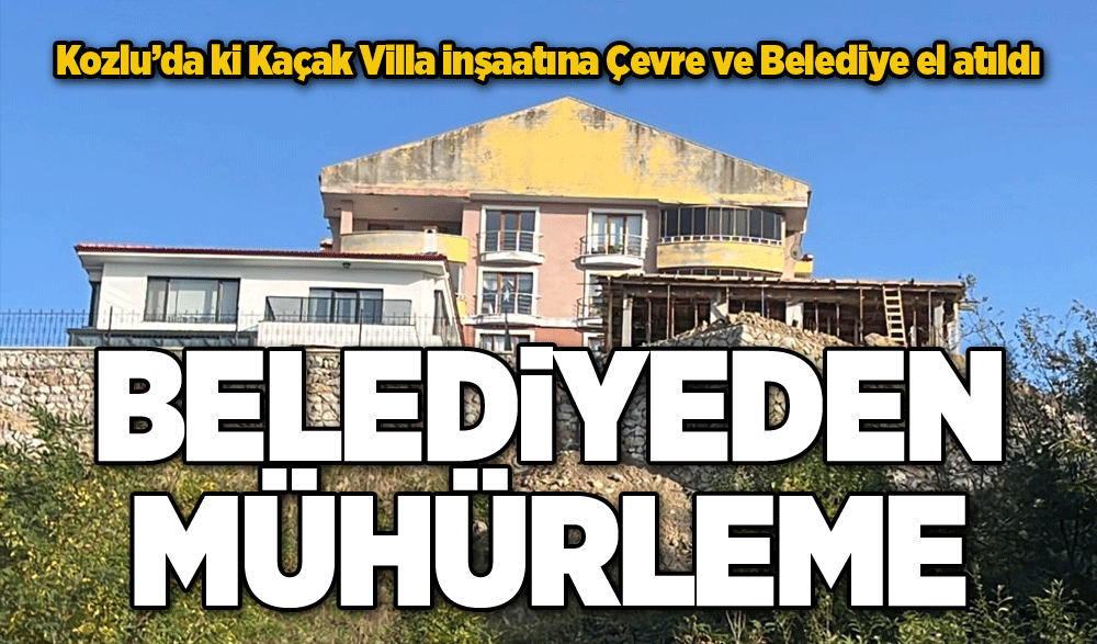 Kozlu’da ki Kaçak Villa inşaatına Çevre ve Belediye el atıldı