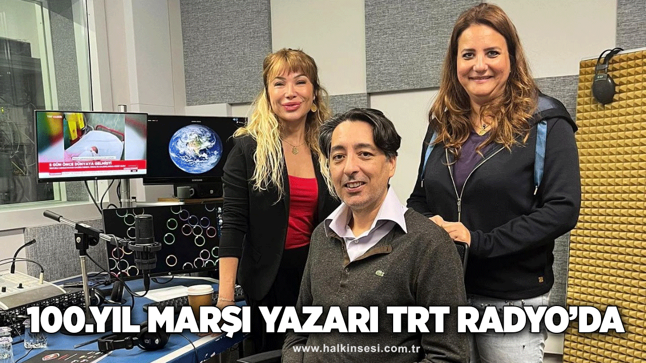 100.Yıl Marşı yazarı TRT Radyo’da