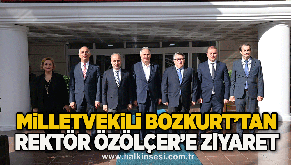 Milletvekili Bozkurt’tan Rektör Özölçer’e Ziyaret