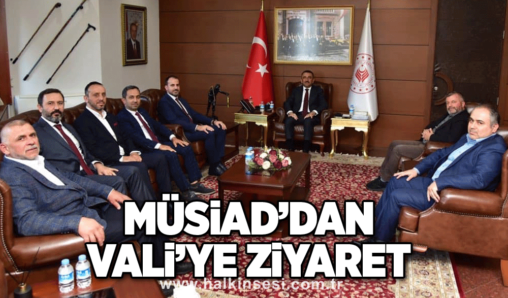 MÜSİAD’dan Vali’ye ziyaret