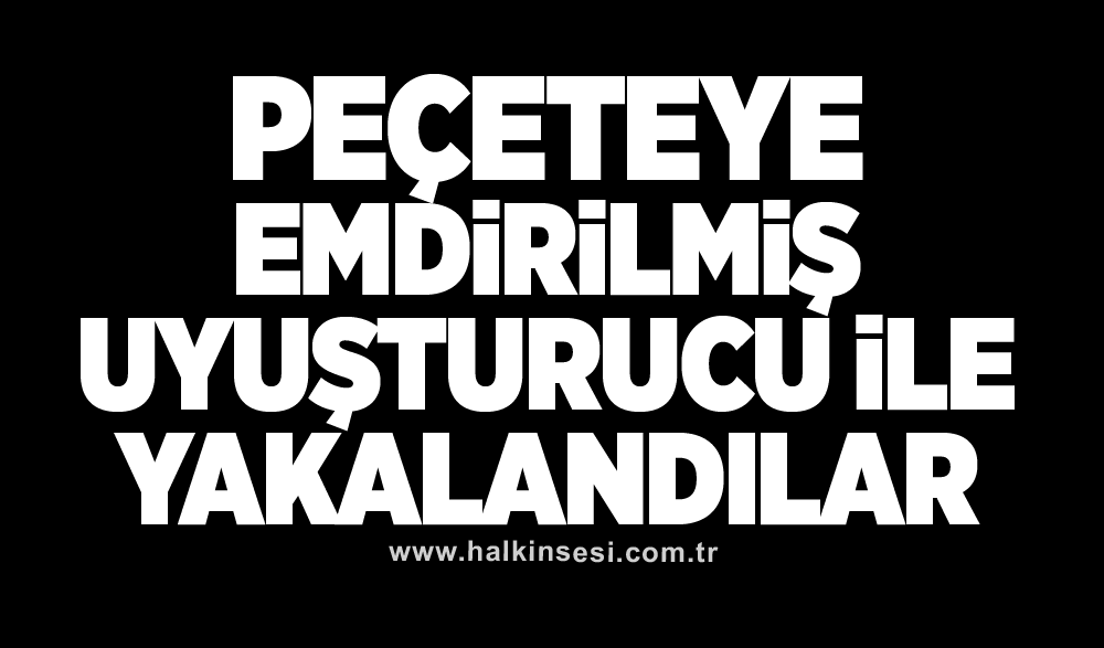 Peçeteye emdirilmiş uyuşturucu ile yakalandılar