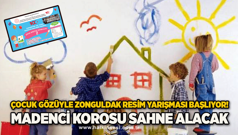 Çocuk Gözüyle Zonguldak resim yarışması başlıyor!  MADENCİ KOROSU SAHNE ALACAK
