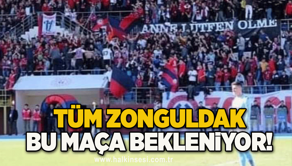 Tüm Zonguldak bu Maça Bekleniyor!