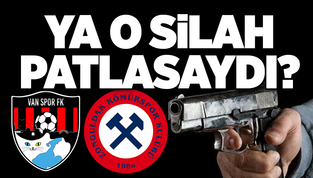 YA O SİLAH PATLASAYDI?