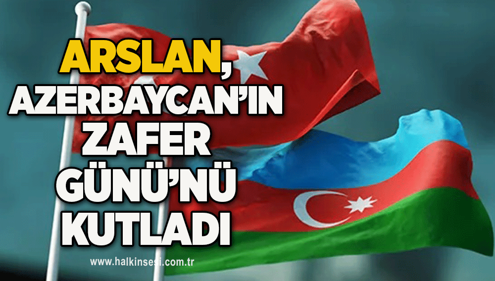 Arslan, Azerbaycan’ın zafer günü kutladı