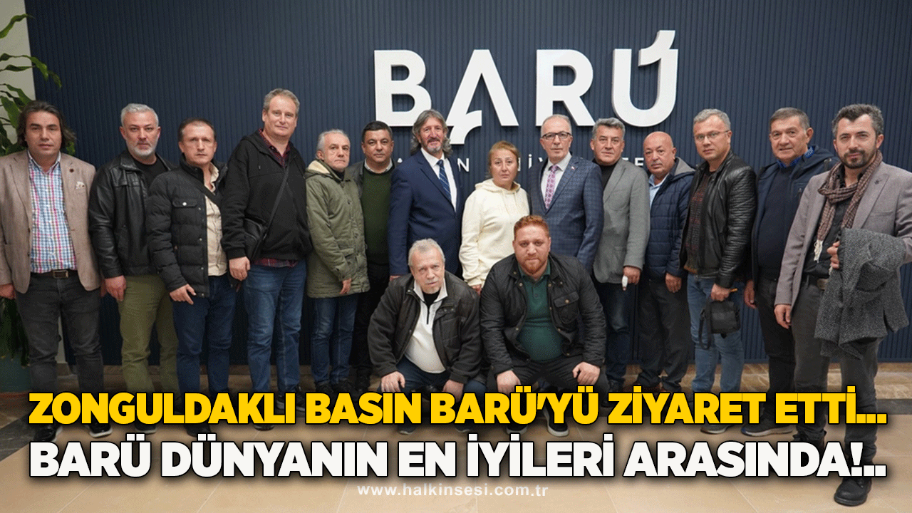 Zonguldaklı basın Barü'yü ziyaret etti....  Barü dünyanın en iyileri arasında!..