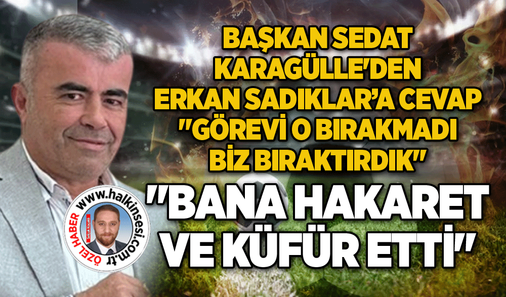 "BANA HAKARET VE KÜFÜR ETTİ" 
