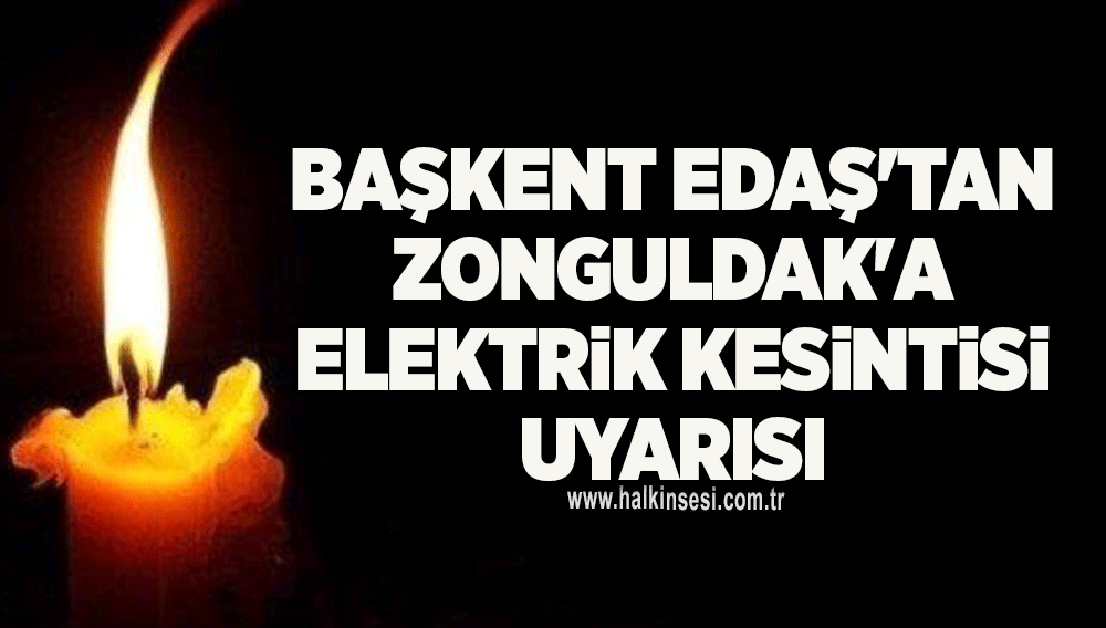 Başkent Edaş'tan Zonguldak'a Elektrik Kesintisi Uyarısı