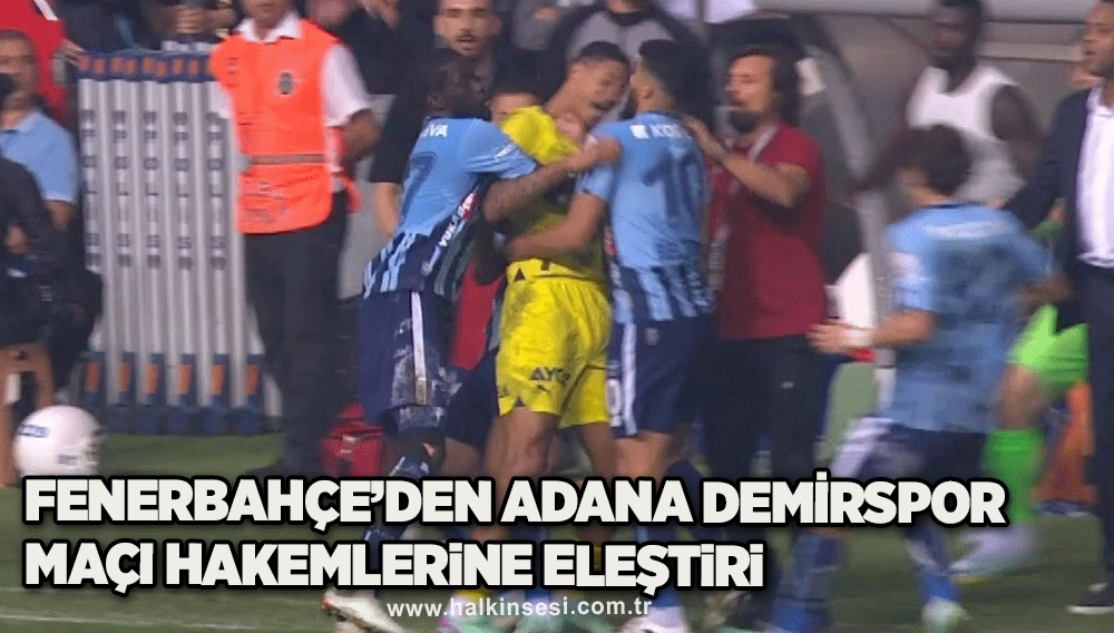 Fenerbahçe’den Adana Demirspor maçı hakemlerine eleştiri