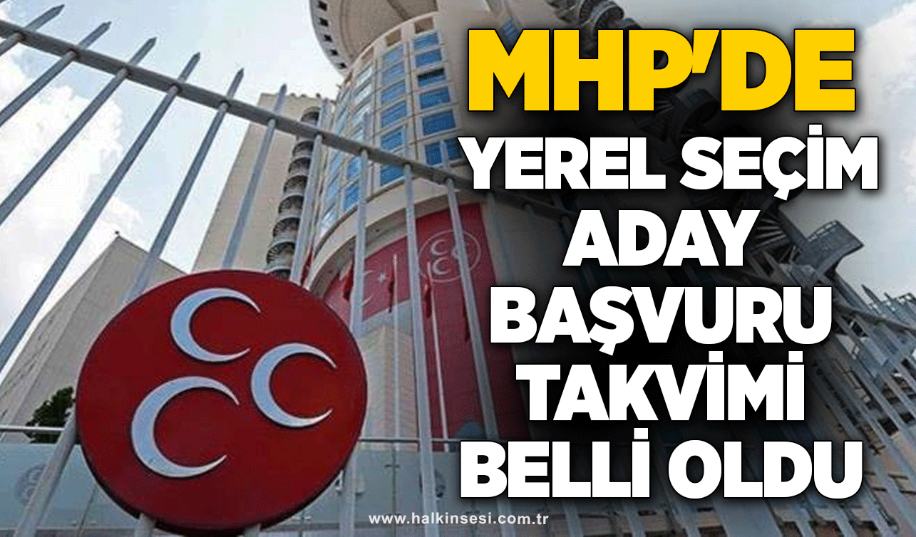 MHP'de yerel seçim aday başvuru takvimi belli oldu