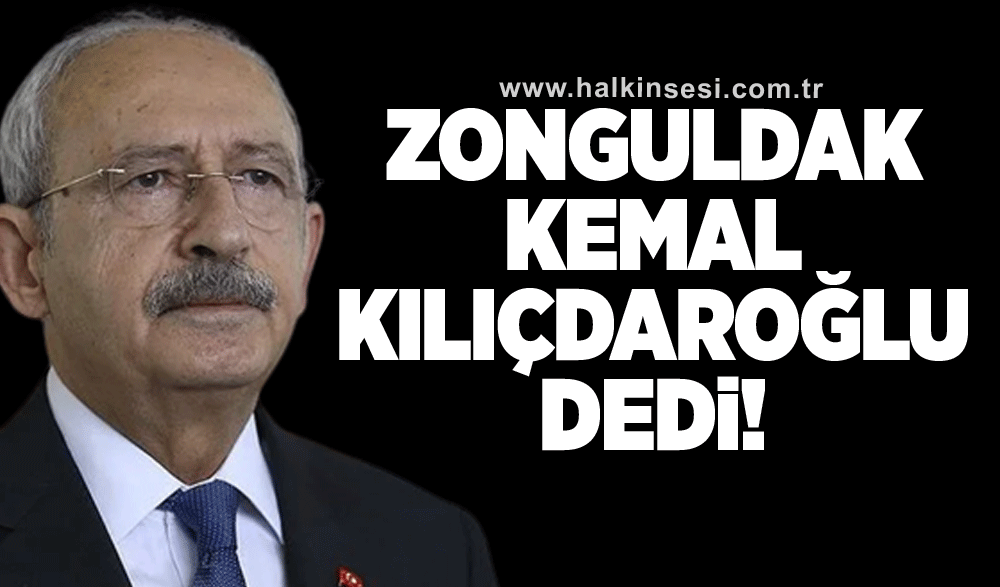 Zonguldak Kılıçdaroğlu dedi!
