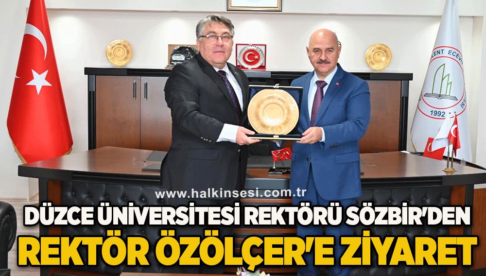 Düzce Üniversitesi Rektörü Sözbir'den Rektör Özölçer'e Ziyaret