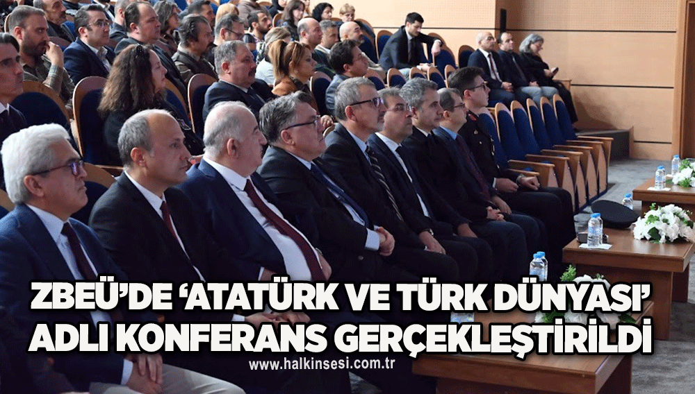 ZBEÜ’de ‘Atatürk ve Türk Dünyası’ Adlı Konferans Gerçekleştirildi