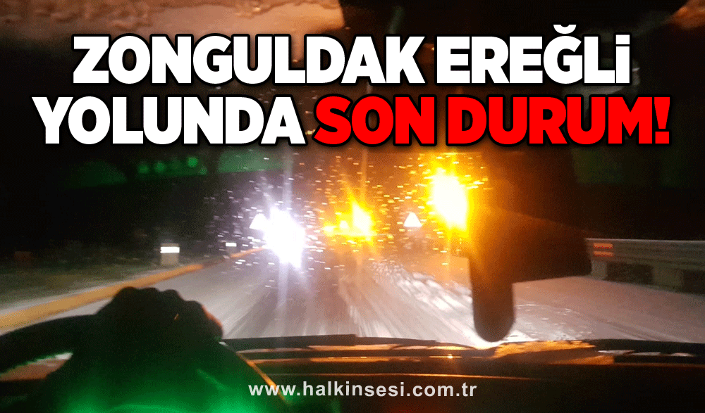 Zonguldak-Ereğli yolunda son durum!