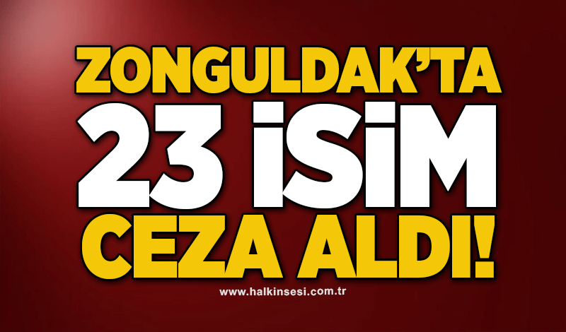 Zonguldak’ta 23 isim ceza aldı!
