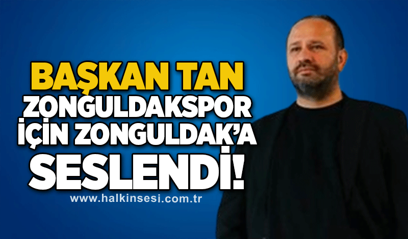 Başkan Tan Zonguldakspor için Zonguldak’a seslendi!