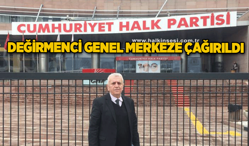 Değirmenci Genel Merkeze çağırıldı