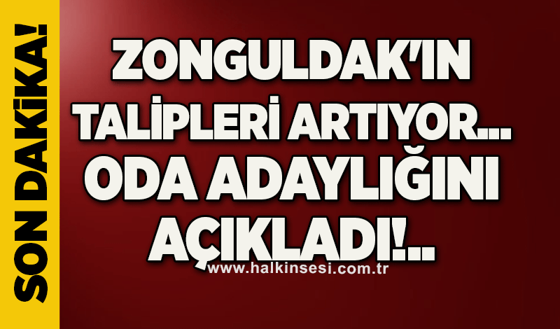 Zonguldak'ın talipleri artıyor... Oda adaylığını açıkladı!..