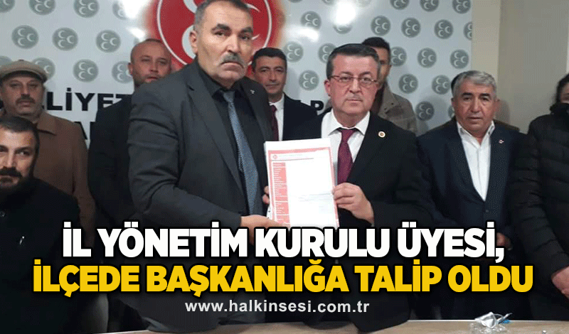 İl Yönetim Kurulu Üyesi, ilçede başkanlığa talip oldu