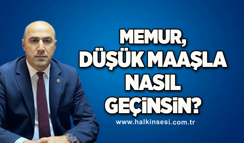 Memur, düşük maaşla nasıl geçinsin? 