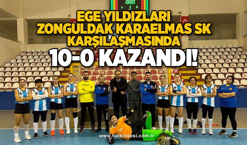 Ege Yıldızları Zonguldak Karaelmas SK karşılaşmasında 10-0 kazandı